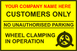 Your company name parking sign Your Company Name Customers Only. No Unauthorised Parking. Wheel Clamping in Operation 